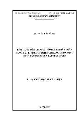 Luận văn thạc sĩ tính toán bền cho mái vòm làm hoàn toàn bằng vật liệu composite có dạng lượn sóng dưới tác dụng của tải trọng gió