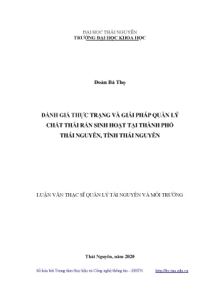 Luận văn thạc sĩ đánh giá thực trạng và giải pháp quản lý chất thải rắn sinh hoạt tại thành phố thái nguyên tỉnh thái nguyên