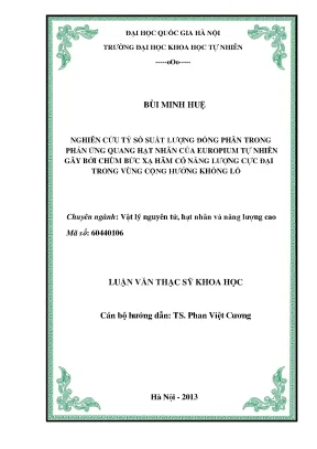 Luận văn thạc sĩ nghiên cứu tỷ số suất lượng đồng phân trong phản ứng quang hạt nhân của europium tự nhiên gây bởi chùm bức xạ hãm có năng lượng cực đại trong vùng cộng hưởng khổng lồ