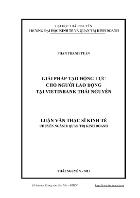 Luận văn thạc sĩ giải pháp tạo động lực cho người lao động tại vietinbank thái nguyên