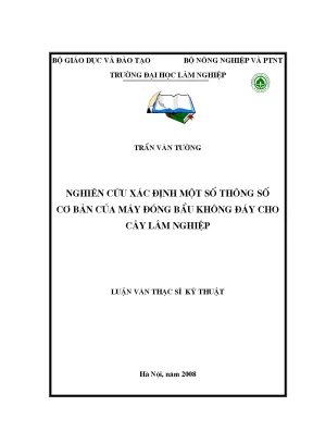 Luận văn thạc sĩ nghiên cứu xác định một số thông số cơ bản của máy đóng bầu không đáy cho cây lâm nghiệp