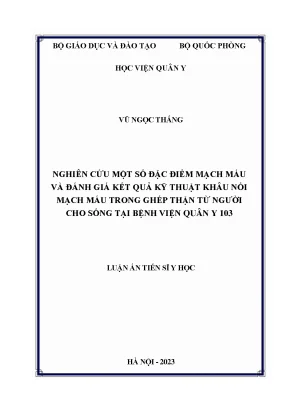 Luận án tiến sĩ nghiên cứu một số đặc điểm mạch máu và đánh giá kết quả kỹ thuật khâu nối mạch máu trong ghép thận từ người cho sống tại bệnh viện quân y 103