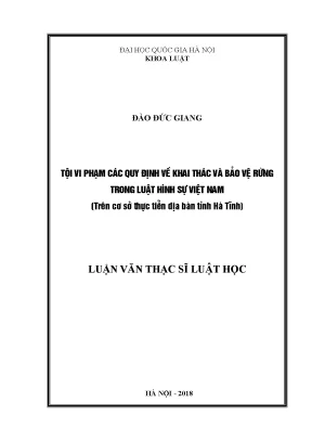 Luận văn thạc sĩ tội vi phạm các quy định về khai thác và bảo vệ rừng trong luật hình sự việt nam trên cơ sở thực tiễn địa bàn tỉnh hà tĩnh