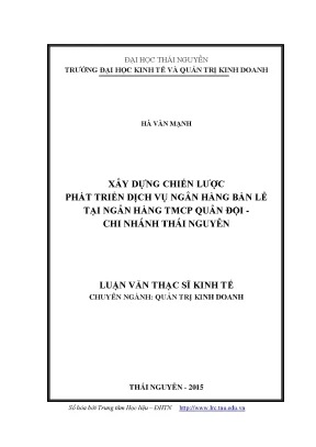 Luận văn thạc sĩ xây dựng chiến lược phát triển dịch vụ ngân hàng bán lẻ tại ngân hàng tmcp quân đội chi nhánh thái nguyên