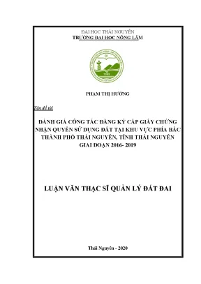 Luận văn thạc sĩ đánh giá công tác đăng ký cấp giấy chứng nhận quyền sử dụng đất tại khu vực phía bắc thành phố thái nguyên tỉnh thái nguyên giai đoạn 2016 2019