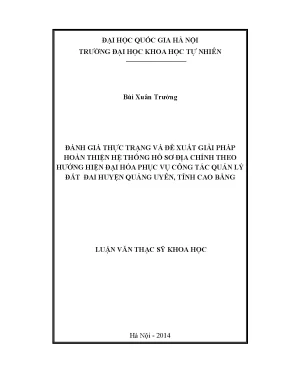 Luận văn thạc sĩ đánh giá thực trạng và đề xuất giải pháp hoàn thiện hệ thống hồ sơ địa chính theo hướng hiện đại hóa phục vụ công tác quản lý đất đai huyện quảng uyên tỉnh cao bằng