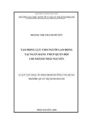 Luận văn thạc sĩ tạo động lực cho người lao động tại ngân hàng thương mại cổ phần quân đội chi nhánh thái nguyên