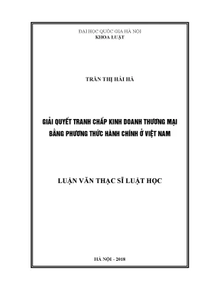 Luận văn thạc sĩ giải quyết tranh chấp kinh doanh thương mại bằng phương thức hành chính ở việt nam
