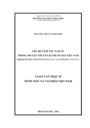 Luận văn thạc sĩ chủ đề tình yêu nam nữ trong truyện truyền kì trung đại việt nam khảo sát qua truyền kì mạn lục lan trì kiến văn lục