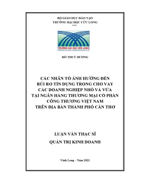 Các nhân tố ảnh hưởng đến rủi ro tín dụng trong cho vay các doanh nghiệp nhỏ và vừa tại ngân hàng thương mại cổ phần công thương việt nam trên địa bàn thành phố cần thơ