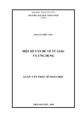 Luận văn thạc sĩ một số vấn đề về tứ giác và ứng dụng