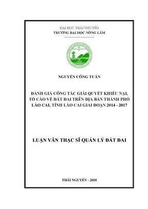 Luận văn thạc sĩ đánh giá công tác giải quyết khiếu nại tố cáo về đất đai trên địa bàn thành phố lào cai tỉnh lào cai giai đoạn 2014 2017