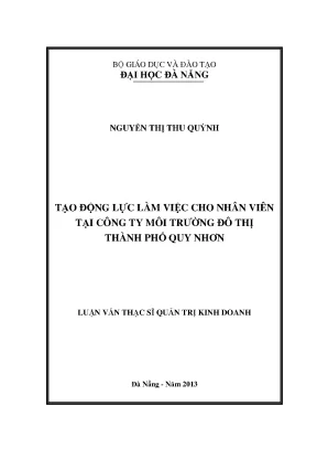 Luận văn thạc sĩ tạo động lực làm việc cho nhân viên tại công ty môi trường đô thị thành phố quy nhơn