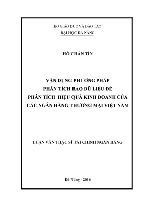 Luận văn thạc sĩ vận dụng phương pháp phân tích bao dữ liệu để phân tích hiệu quả kinh doanh của các ngân hàng thương mại việt nam