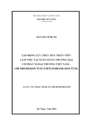 Luận văn thạc sĩ tạo động lực thúc đẩy nhân viên làm việc tại ngân hàng tmcp ngoại thương việt nam chi nhánh kon tum vietcombank kon tum