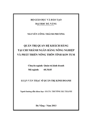 Luận văn thạc sĩ quản trị quan hệ khách hàng tại chi nhánh ngân hàng nông nghiệp và phát triển nông thôn tỉnh kon tum