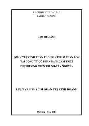 Luận văn thạc sĩ quản trị kênh phân phối sản phẩm phân bón tại công ty cổ phần danacam trên thị trường miền trung tây nguyên