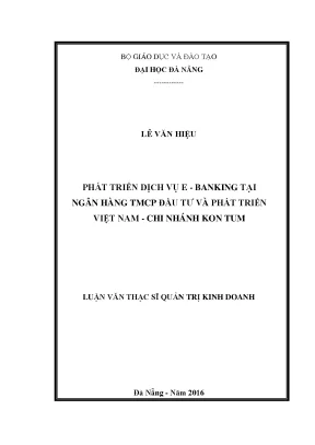 Luận văn thạc sĩ phát triển dịch vụ e banking tại ngân hàng tmcp đầu tư và phát triển việt nam chi nhánh kon tum