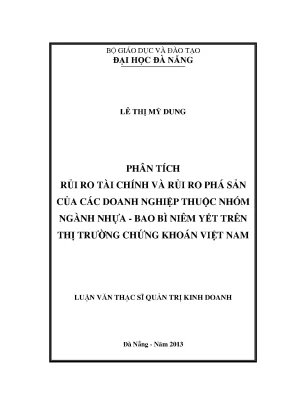 Luận văn thạc sĩ phân tích rủi ro tài chính và rủi ro phá sản của các doanh nghiệp thuộc nhóm ngành nhựa bao bì niêm yết trên thị trường chứng khoán việt nam