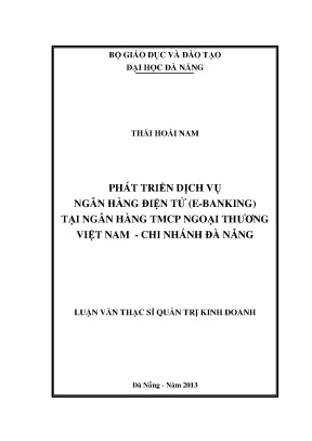 Luận văn thạc sĩ phát triển dịch vụ ngân hàng điện tửe banking tại ngân hàng tmcp ngoại thương việt nam cn đà nẵng