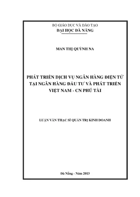 Luận văn thạc sĩ phát triển dịch vụ ngân hàng điện tử tại ngân hàng tmcp đầu tư phát triển việt nam chi nhánh phú tài