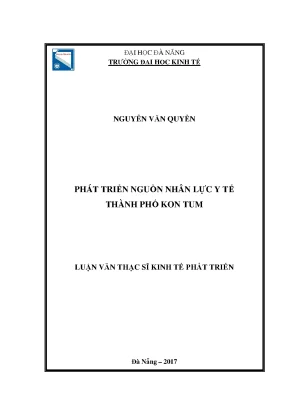 Luận văn thạc sĩ phát triển nguồn nhân lực y tế thành phố kon tum