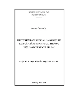 Luận văn thạc sĩ phát triển dịch vụ ngân hàng điện tử tại ngân hàng tmcp ngoại thương việt nam chi nhánh gia lai