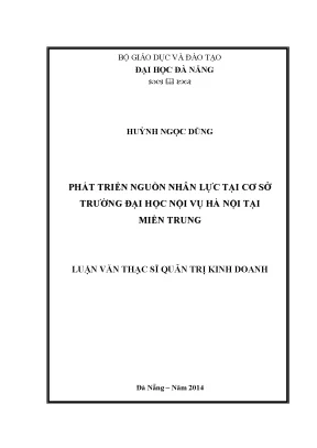 Luận văn thạc sĩ phát triển nguồn nhân lực tại cơ sở trường đại học nội vụ hà nội tại miền trung