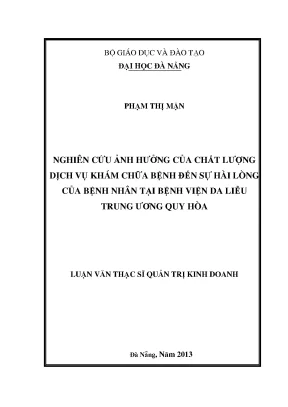 Luận văn thạc sĩ nghiên cứu ảnh hưởng của chất lượng dịch vụ khám chữa bệnh đến sự hài lòng của bệnh nhân tại bệnh viện da liễu trung ương quy hoà