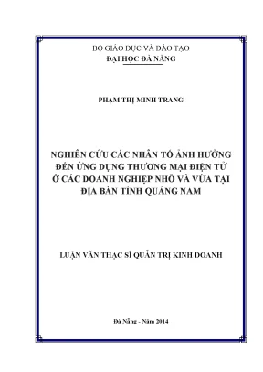 Luận văn thạc sĩ nghiên cứu ảnh hưởng của các nhân tố đến ứng dụng thương mại điện tử ở các doanh nghiệp nhỏ và vừa tại địa bàn tỉnh quảng nam