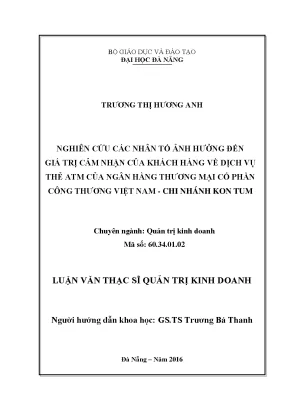 Luận văn thạc sĩ nghiên cứu các nhân tố ảnh hưởng đến giá trị cảm nhận của khách hàng về dịch vụ thẻ atm của ngân hàng tmcp công thương việt nam chi nhánh kon tum