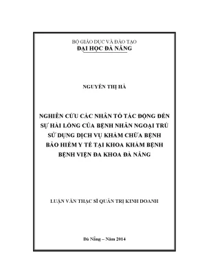 Luận văn thạc sĩ nghiên cứu các nhân tố tác động đến sự hài lòng của bệnh nhân ngoại trú sử dụng dịch vụ khám chữa bệnh bảo hiểm y tế tại khoa khám bệnh bệnh viện đa khoa đà nẵng