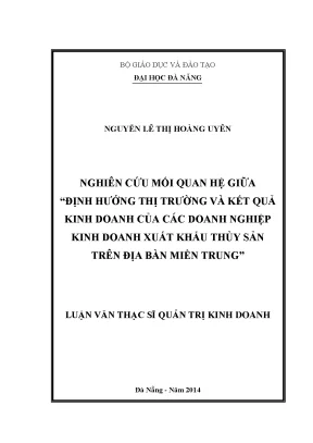 Luận văn thạc sĩ nghiên cứu mối quan hệ giữa định hướng thị trường và kết quả kinh doanh của các doanh nghiệp kinh doanh xuất khẩu thủy sản trên địa bàn miền trung