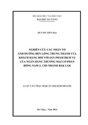 Luận văn thạc sĩ nghiên cứu các nhân tố ảnh hưởng đến lòng trung thành của khách hàng đối với sản phẩm dịch vụ của ngân hàng tmcp đông nam á chi nhánh đăk lắk