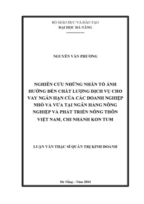 Luận văn thạc sĩ nghiên cứu những nhân tố ảnh hưởng đến chất lượng dịch vụ cho vay ngắn hạn của các doanh nghiệp nhỏ và vừa tại ngân hàng nnptnt việt nam chi nhánh kon tum
