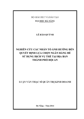 Luận văn thạc sĩ nghiên cứu các nhân tố ảnh hưởng đến quyết định lựa chọn ngân hàng để sử dụng dịch vụ thẻ tại địa bàn thành phố hội an