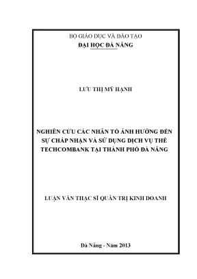 Luận văn thạc sĩ nghiên cứu các nhân tố ảnh hưởng đến sự chấp nhận và sử dụng dịch vụ thẻ techcombank tại tp đà nẵng