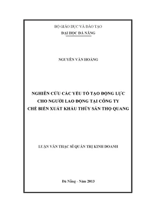 Luận văn thạc sĩ nghiên cứu các yếu tố tạo động lực cho người lao động tại công ty chế biến xuất khẩu thủy sản thọ quang