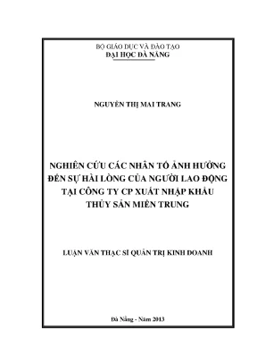 Luận văn thạc sĩ nghiên cứu các nhân tố ảnh hưởng đến sự hài lòng của người lao động tại công ty cổ phần xuất nhập khẩu thủy sản miền trung