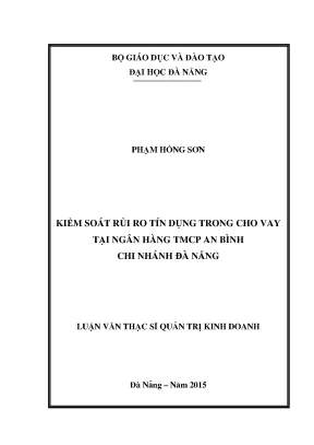Luận văn thạc sĩ kiểm soát rủi ro tín dụng trong cho vay tại ngân hàng tmcp an bình chi nhánh đà nẵng