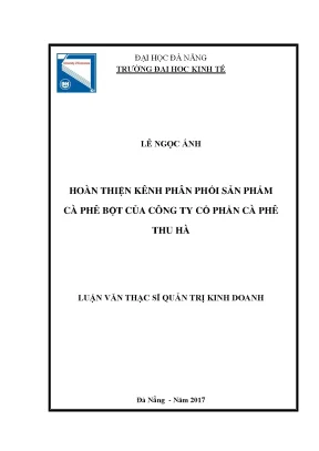 Luận văn thạc sĩ hoàn thiện kênh phân phối sản phẩm cà phê bột tại công ty cổ phần cà phê thu hà gia lai