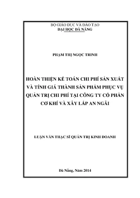 Luận văn thạc sĩ hoàn thiện kế toán chi phí sản xuất và tính giá thành sản phẩm phục vụ quản trị chi phí tại công ty cổ phần cơ khí và xây lắp an ngãi