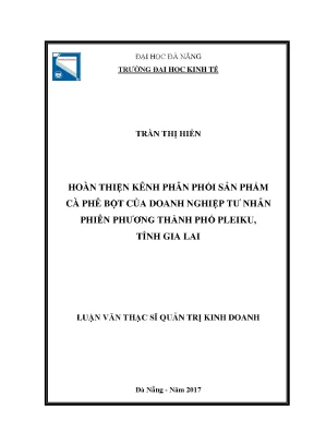 Luận văn thạc sĩ hoàn thiện kênh phân phối sản phẩm cà phê bột của doanh nghiệp tư nhân phiên phương thành phố pleiku tỉnh gia lai