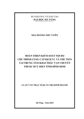 Luận văn thạc sĩ hoàn thiện kiểm soát nội bộ chu trình cung cấp dịch vụ và thu tiền tại trung tâm khai thác vận chuyển thuộc bưu điện tỉnh bình định