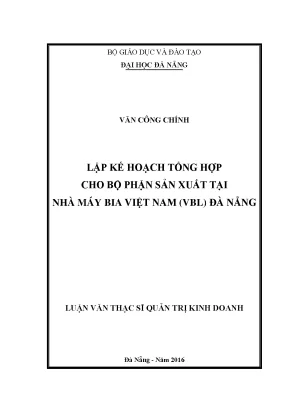 Luận văn thạc sĩ lập kế hoạch tổng hợp cho bộ phận sản xuất tại nhà máy bia việt nam vbl đà nẵng