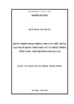 Luận văn thạc sĩ hoàn thiện hoạt động cho vay tiêu dùng tại ngân hàng tmcp đầu tư và phát triển việt nam chi nhánh nam gia lai
