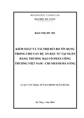 Luận văn thạc sĩ kiểm soát và tài trợ rủi ro tín dụng trong cho vay dự án đầu tư tại ngân hàng thương mại cổ phần công thương việt nam chi nhánh đà nẵng