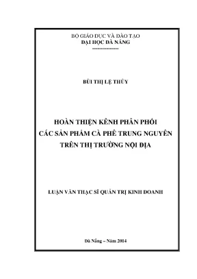 Luận văn thạc sĩ hoàn thiện kênh phân phối các sản phẩm cà phê trung nguyên trên thị trường nội địa