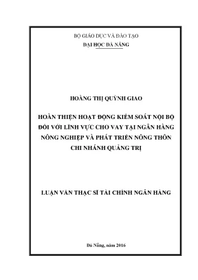 Luận văn thạc sĩ hoàn thiện hoạt động kiểm soát nội bộ đối với lĩnh vực cho vay tại ngân hàng nông nghiệp và phát triển nông thôn chi nhánh quảng trị