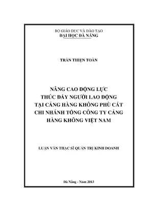 Luận văn thạc sĩ nâng cao động lực thúc đẩy người lao động tại cảng hàng không phù cát chi nhánh tổng công ty cảng hàng không việt nam